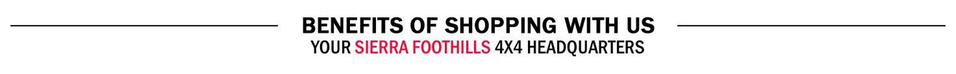 Benefits of Shopping with Us | Your Sierra Foothills 4x4 Headquarters